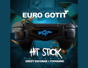Authentic Empire * Euro Gotit Featuring Geezy Escobar & Foogiano #HitStick