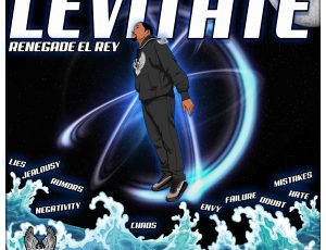 RENEGADE EL REY encourages the manifestation of mental strength with ‘Levitate’ EP